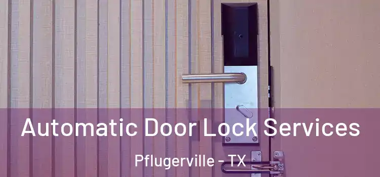 Automatic Door Lock Services Pflugerville - TX