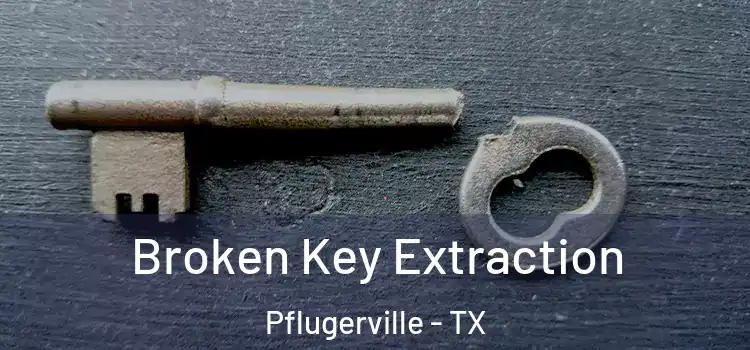 Broken Key Extraction Pflugerville - TX
