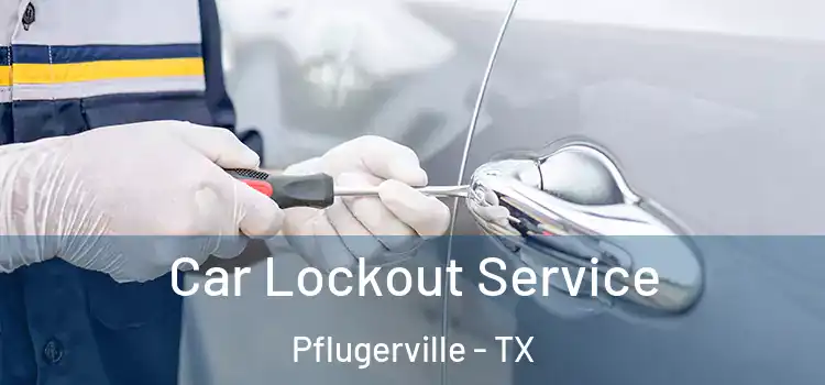 Car Lockout Service Pflugerville - TX