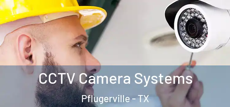 CCTV Camera Systems Pflugerville - TX