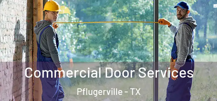 Commercial Door Services Pflugerville - TX