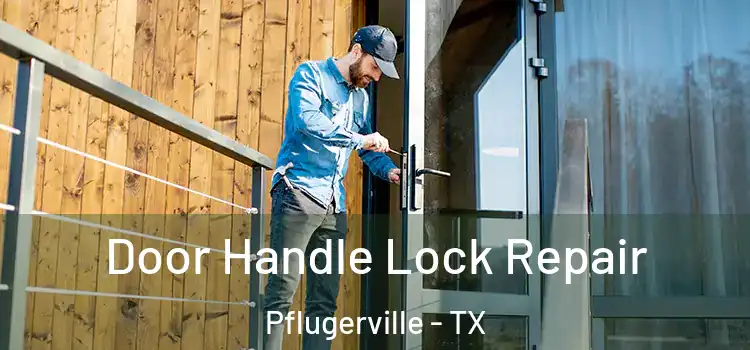 Door Handle Lock Repair Pflugerville - TX
