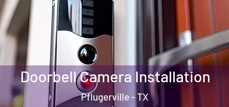  Doorbell Camera Installation Pflugerville - TX