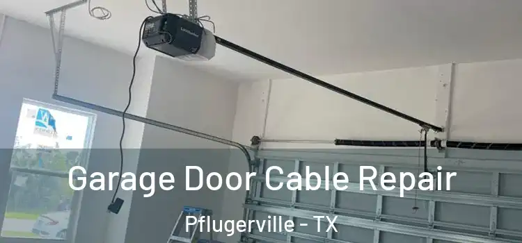  Garage Door Cable Repair Pflugerville - TX