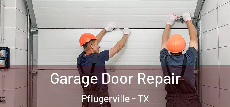  Garage Door Repair Pflugerville - TX