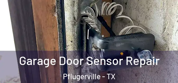 Garage Door Sensor Repair Pflugerville - TX