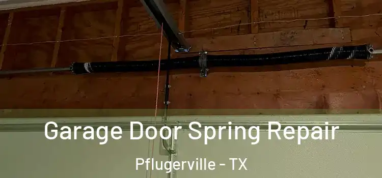  Garage Door Spring Repair Pflugerville - TX