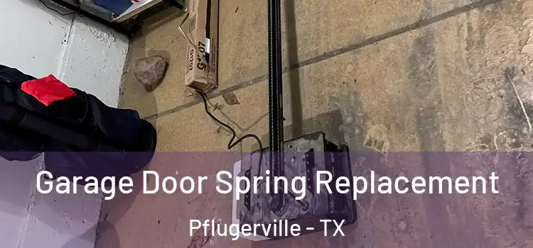  Garage Door Spring Replacement Pflugerville - TX
