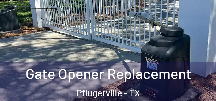 Gate Opener Replacement Pflugerville - TX