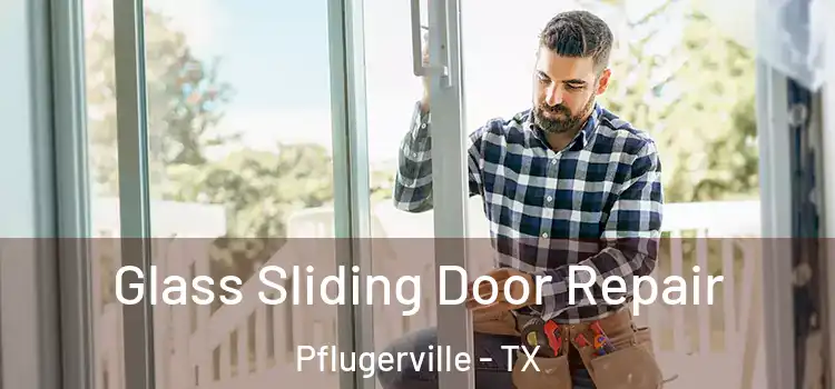 Glass Sliding Door Repair Pflugerville - TX