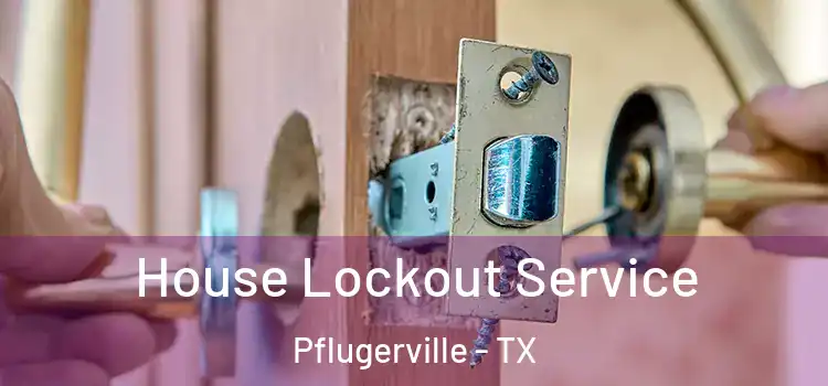House Lockout Service Pflugerville - TX