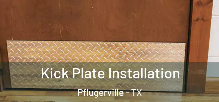 Kick Plate Installation Pflugerville - TX