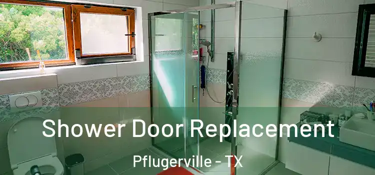 Shower Door Replacement Pflugerville - TX