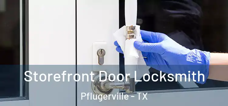 Storefront Door Locksmith Pflugerville - TX
